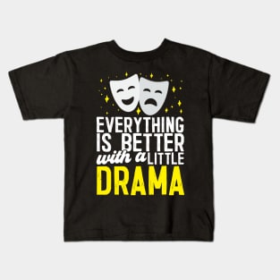 Everything Is Better With A Little Drama Kids T-Shirt